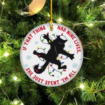 National Lampoon's Cat If That Thing Had Nine Lives She Just Spent'Em All Ceramic Ornament