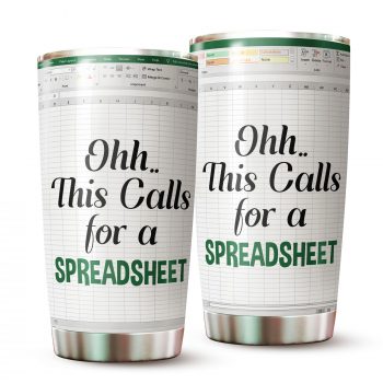 This Calls For A Spreadsheet Tumbler Stainless Steel Double Wall Insulated