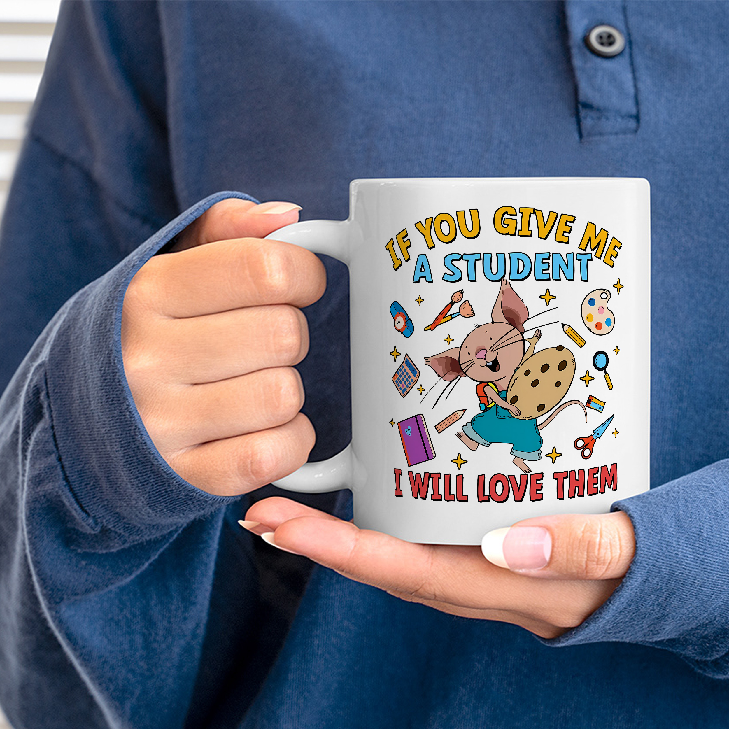 If You Give Me a Student I Will Love Them Mugs