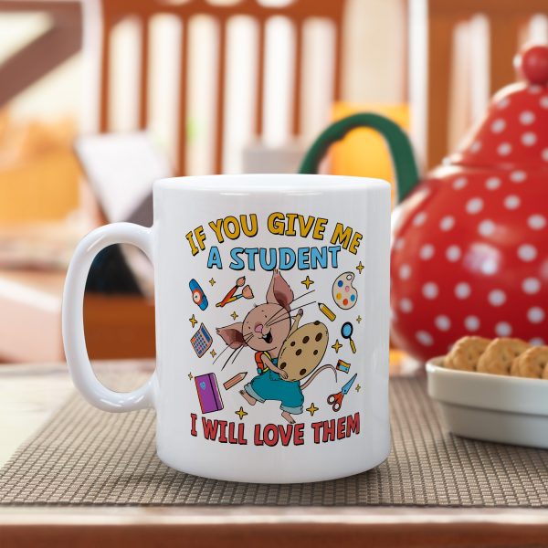 250807099 aa gm ceramic mug if you give me a student i will love them teacher 11oz 4 lq6y2