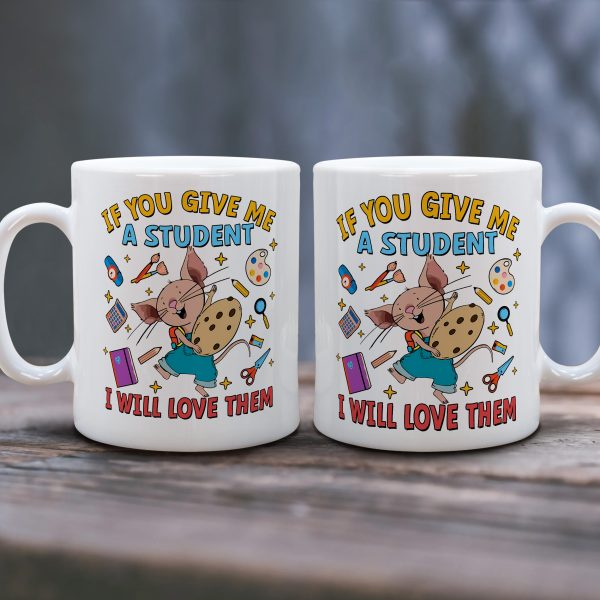 250807099 aa gm ceramic mug if you give me a student i will love them teacher 11oz 5 0vw30