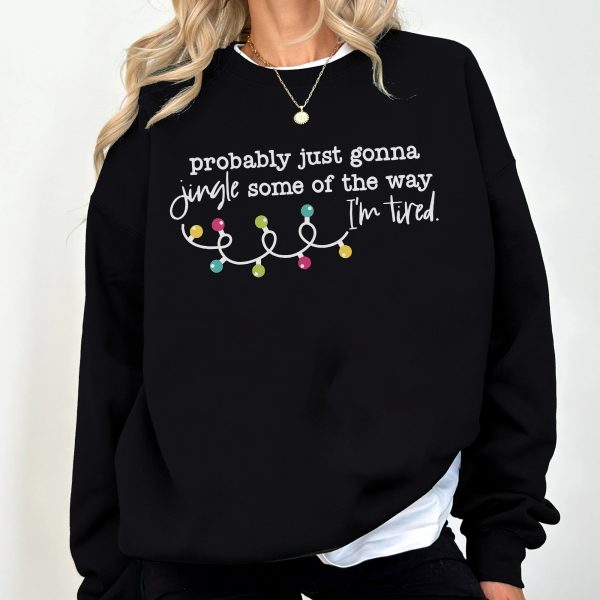 Probably Just Gonna Jingle Some Of The Way I'm Tired Funny Christmas Apparel