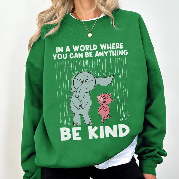 Be Kind In A World Where You Can Be Anything Apparel